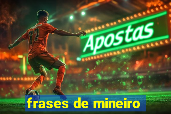 frases de mineiro